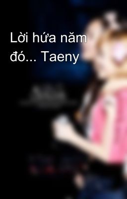 Lời hứa năm đó... Taeny