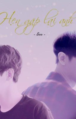 [LONG FIC][MA][ChanBaek] Hẹn Gặp Lại Anh!