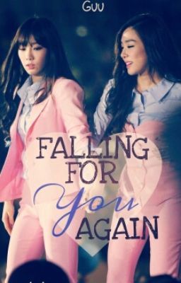 [LONG FIC] [TRANS] FALLING FOR YOU AGAIN - Lần nữa yêu em [TAENY]