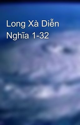 Long Xà Diễn Nghĩa 1-32