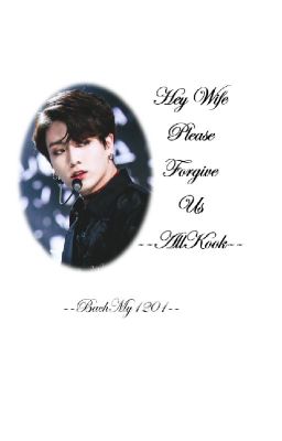 Longfic allkook, (xk)hey wife, please forgive us