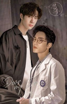 (Longfic - Bác Chiến) Dear, my Dr.