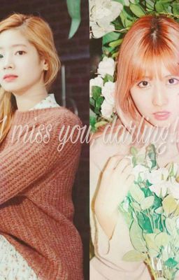 [Longfic] [Bách Hợp] [Dahmo] I miss you, darling!!! 