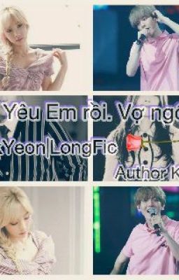 LongFic : [BaekYeon]Yêu em rồi!! Vợ ngốc à.