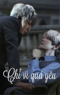 [Longfic ChanBaek] [Ngược] Chỉ Vì Quá Yêu