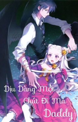 [ Longfic/Chuyển Ver] : ( 12 chòm sao ) Dịu Dàng Một Chút Đi Mà Daddy