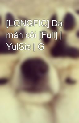 [LONGFIC] Dạ mân côi [Full] | YulSic | G