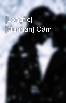 [Longfic] [Hunhan] Câm