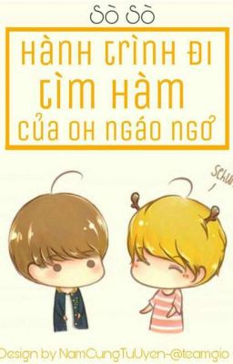 |Longfic||Hunhan||Chanbaek| Hành trình đi tìm Hàm của Oh ngáo ngơ