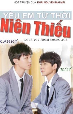 [Longfic][KaiYuan] Yêu Em Từ Thời Niên Thiếu |LOVE YOU FROM YOUNG AGE|FULL