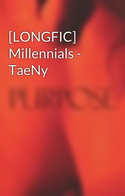 [LONGFIC] Millennials - TaeNy