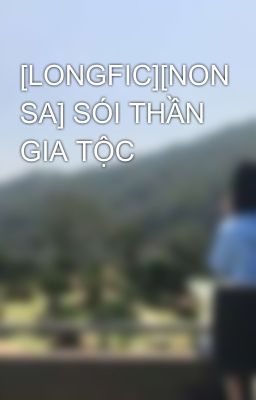 [LONGFIC][NON SA] SÓI THẦN GIA TỘC