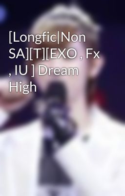 [Longfic|Non SA][T][EXO , Fx , IU ] Dream High