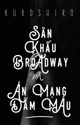 [Longfic] Sân khấu Broadway và án mạng đẫm máu