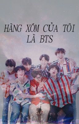 [LONGFIC] {SUGA} HÀNG XÓM CỦA TÔI LÀ BTS