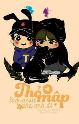 {[LongFic][TaeKook]} Thỏ mập, làm osin cho anh đi!!