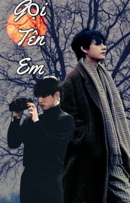 [Longfic] [TaeKook/VKook] Gọi Tên Em