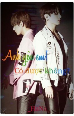 Longfic (Vkook - Hopemin) ANH YÊU EM ! CÓ ĐƯỢC KHÔNG ?