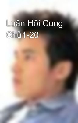 Luân Hồi Cung Chủ1-20