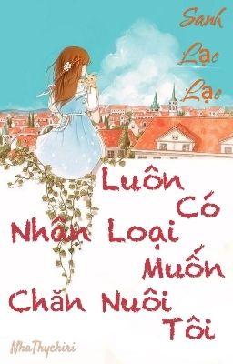 Luôn Có Nhân Loại Muốn Chăn Nuôi Tôi