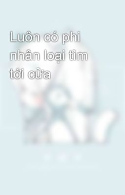 Luôn có phi nhân loại tìm tới cửa