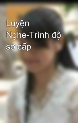 Luyện Nghe-Trình độ sơ cấp