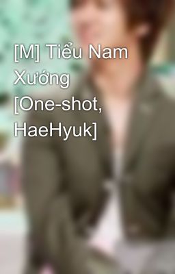 [M] Tiểu Nam Xướng [One-shot, HaeHyuk]