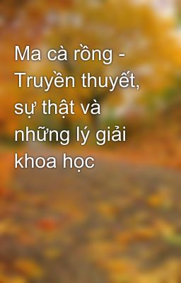 Ma cà rồng - Truyền thuyết, sự thật và những lý giải khoa học