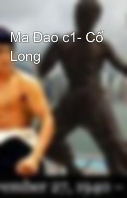 Ma Đao c1- Cổ Long