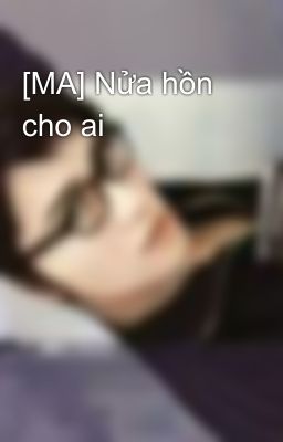 [MA] Nửa hồn cho ai