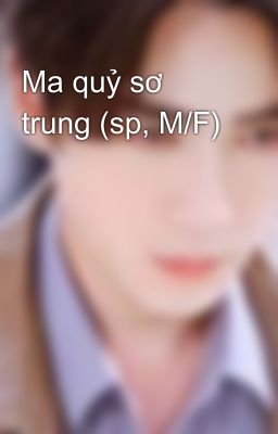 Ma quỷ sơ trung (sp, M/F)