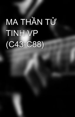 MA THẦN TỬ TINH VP (C43-C88)