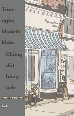 [MAHAE] Trăm ngàn khoảnh khắc, chẳng đắt bằng anh