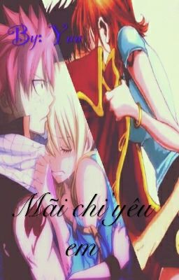 Mãi Chỉ Yêu Em (Nalu-Fairy Tail) (Luna- One Piece)