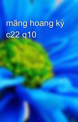 mãng hoang kỷ c22 q10