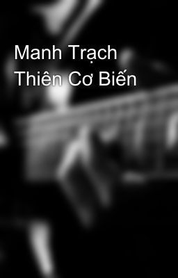 Manh Trạch Thiên Cơ Biến