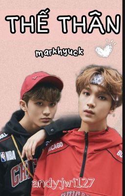 [ MARKHYUCK | HOÀN ] THẾ THÂN