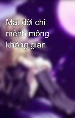 Mạt đời chi mênh mông không gian