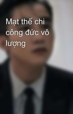 Mạt thế chi công đức vô lượng