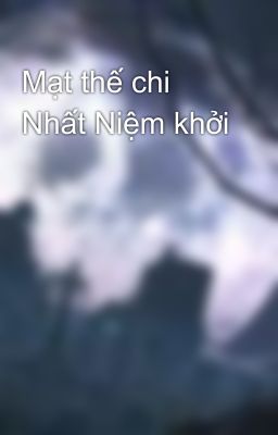 Mạt thế chi Nhất Niệm khởi