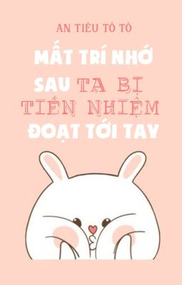 Mất trí nhớ sau ta bị tiền nhiệm làm tới tay - An tiêu tô tô