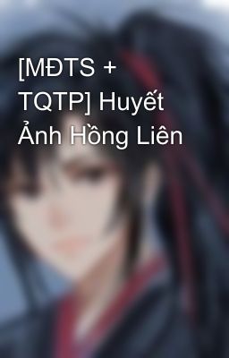 [MĐTS + TQTP] Huyết Ảnh Hồng Liên