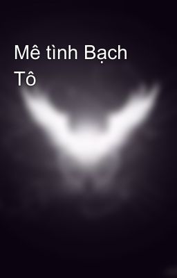 Mê tình Bạch Tô