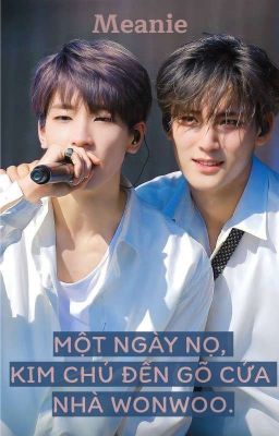 [MEANIE] Một Ngày Nọ, Kim Chủ Đến Gõ Cửa Nhà Wonwoo