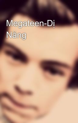 Megateen-Dị Năng