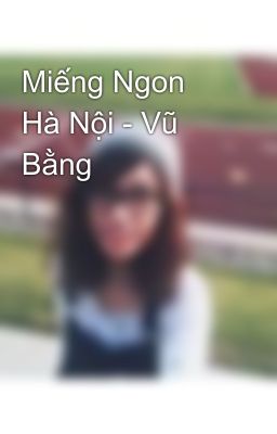 Miếng Ngon Hà Nội - Vũ Bằng