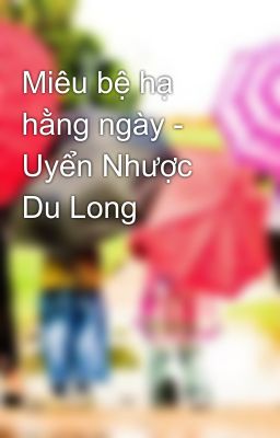 Miêu bệ hạ hằng ngày - Uyển Nhược Du Long