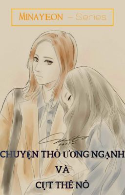 [Minayeon] Series - CHUYỆN THỎ ƯƠNG NGẠNH VÀ CỤT THÊ NÔ