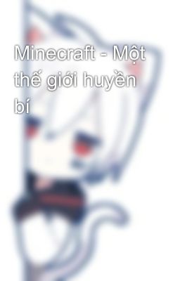 Minecraft - Một thế giới huyền bí