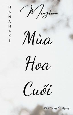 Minglem| Mùa Hoa Cuối